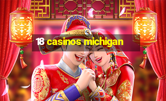 18 casinos michigan