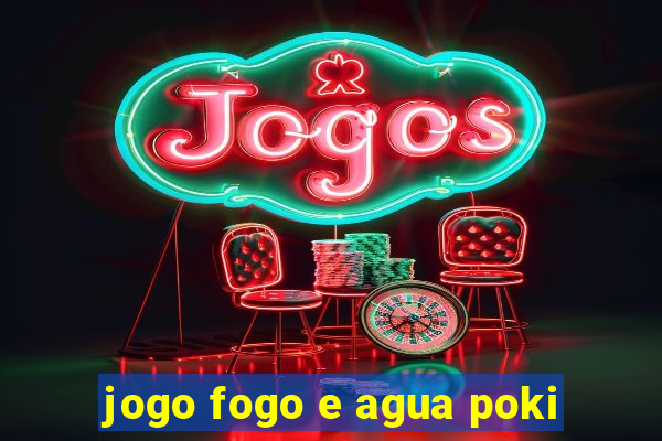 jogo fogo e agua poki