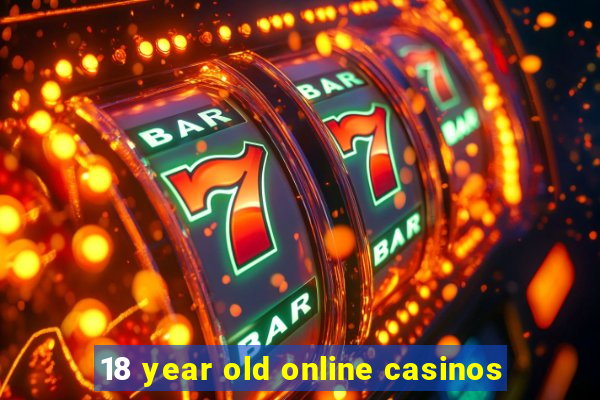 18 year old online casinos