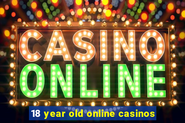 18 year old online casinos