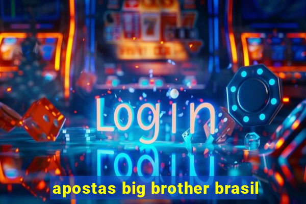 apostas big brother brasil