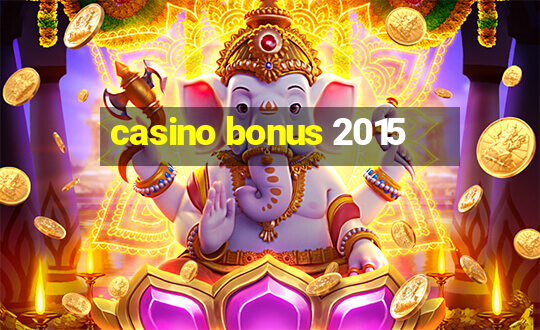 casino bonus 2015