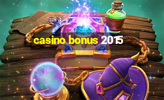 casino bonus 2015