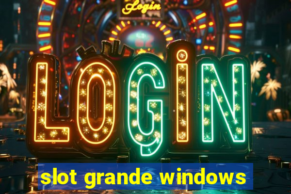 slot grande windows