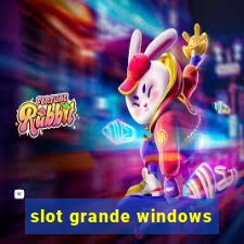 slot grande windows