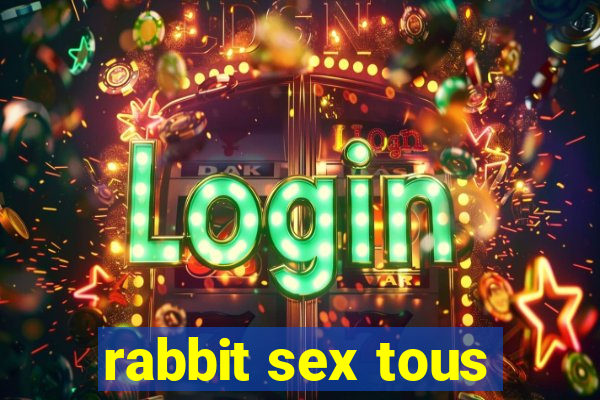 rabbit sex tous