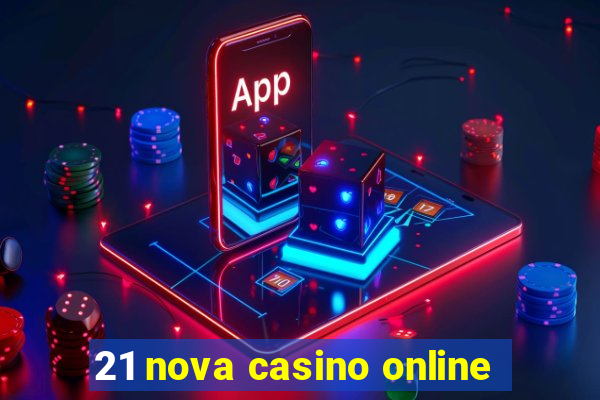 21 nova casino online