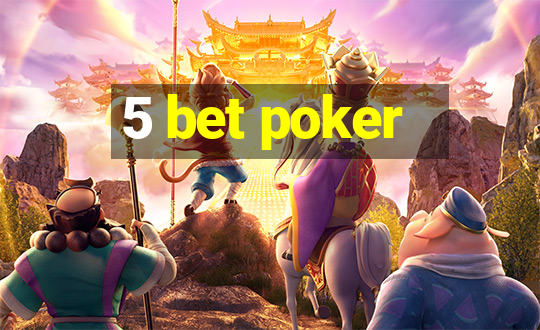 5 bet poker