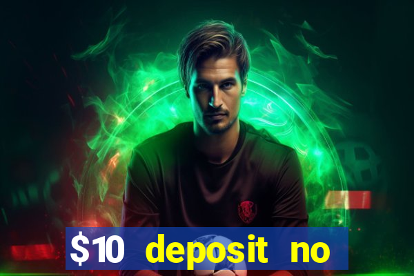 $10 deposit no wager casinos