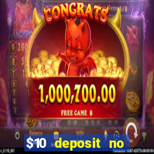 $10 deposit no wager casinos