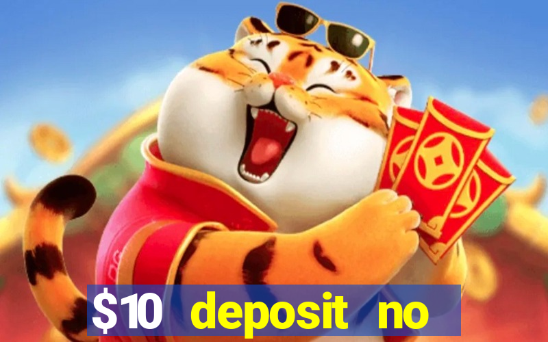 $10 deposit no wager casinos