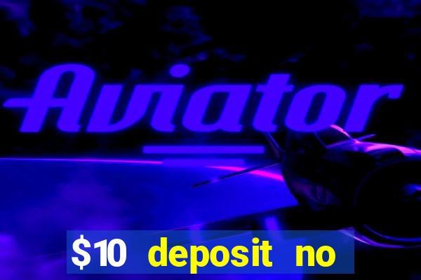 $10 deposit no wager casinos