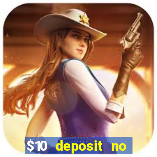 $10 deposit no wager casinos