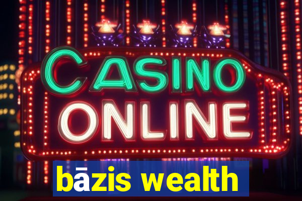 bāzis wealth