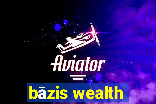 bāzis wealth