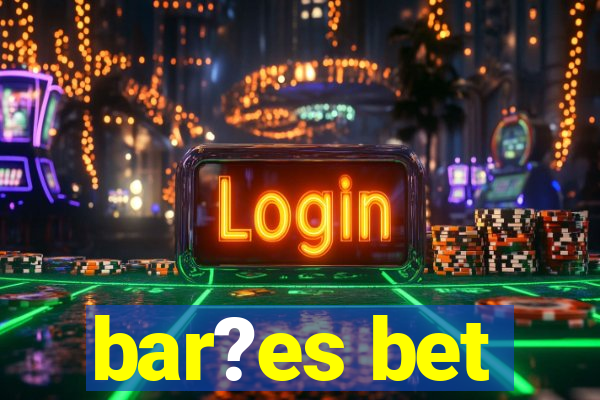 bar?es bet