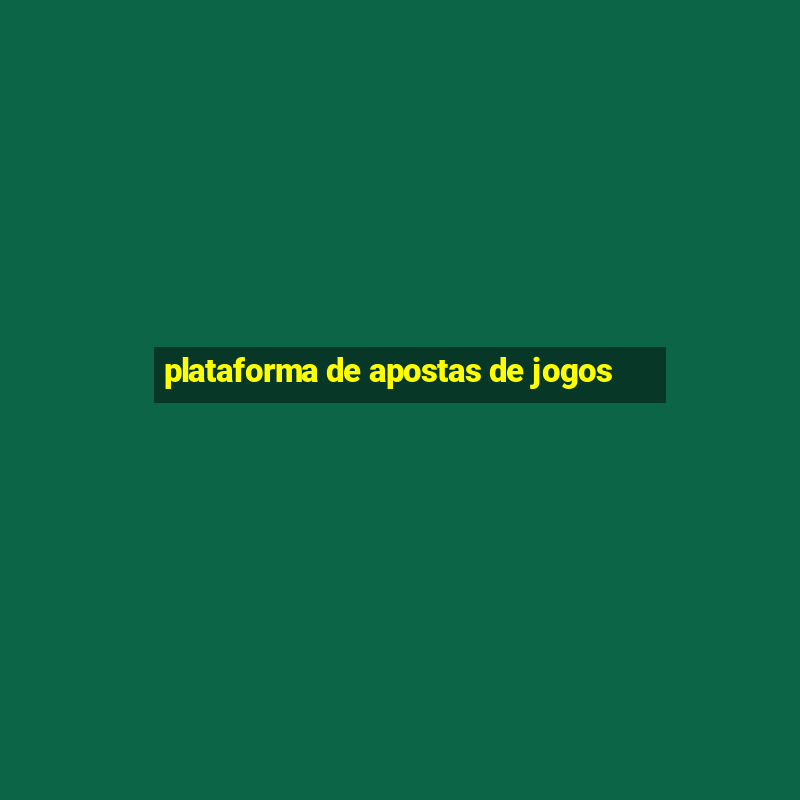 plataforma de apostas de jogos