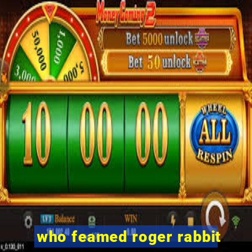 who feamed roger rabbit