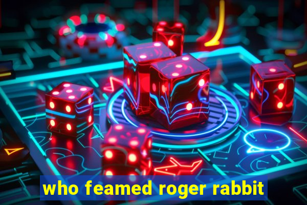 who feamed roger rabbit