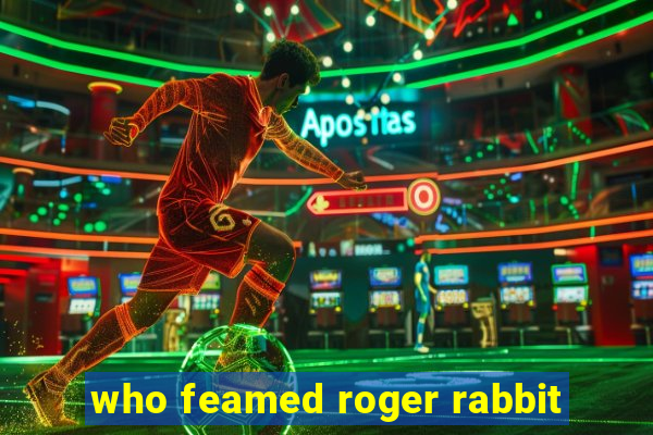 who feamed roger rabbit