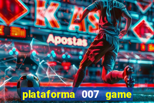 plataforma 007 game é confiável