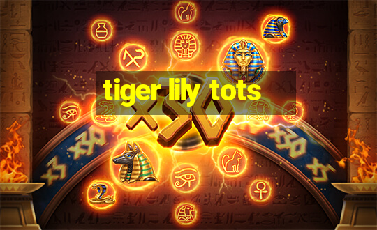 tiger lily tots