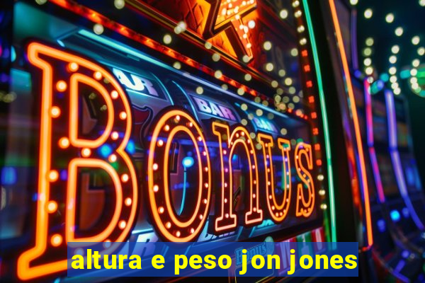 altura e peso jon jones