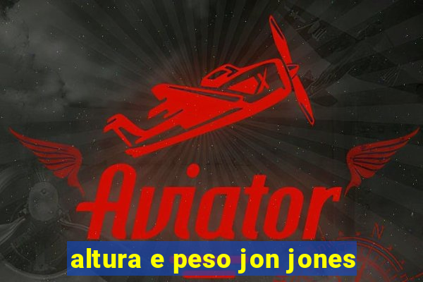 altura e peso jon jones