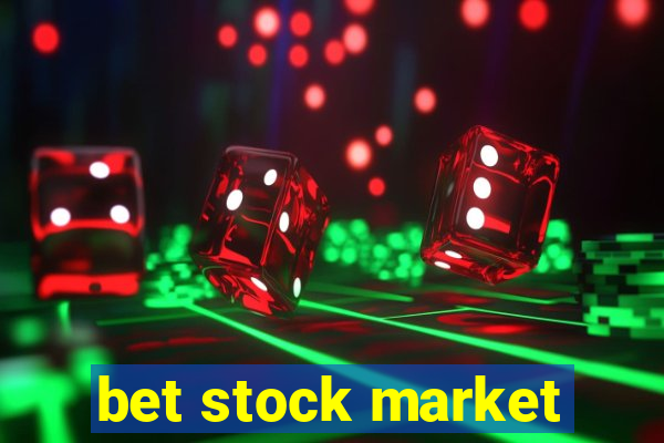 bet stock market