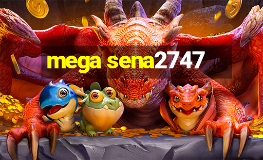 mega sena2747