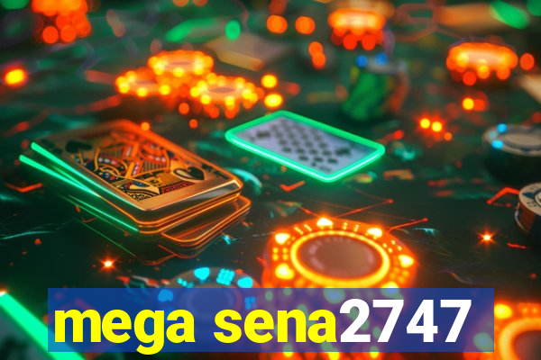 mega sena2747