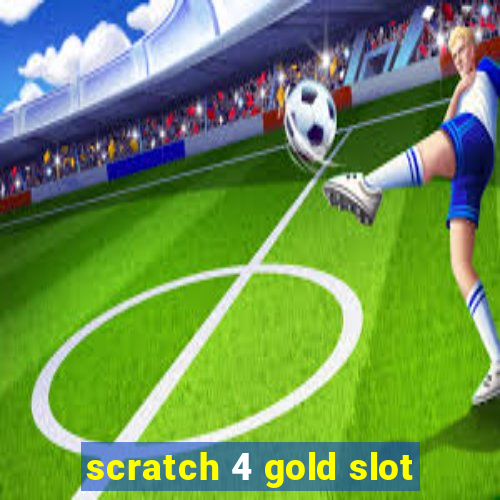 scratch 4 gold slot