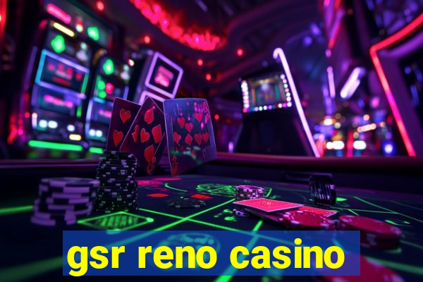 gsr reno casino