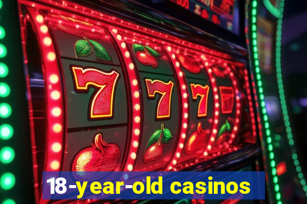 18-year-old casinos