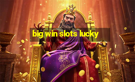 big win slots lucky