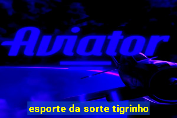 esporte da sorte tigrinho