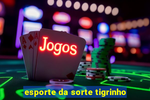 esporte da sorte tigrinho