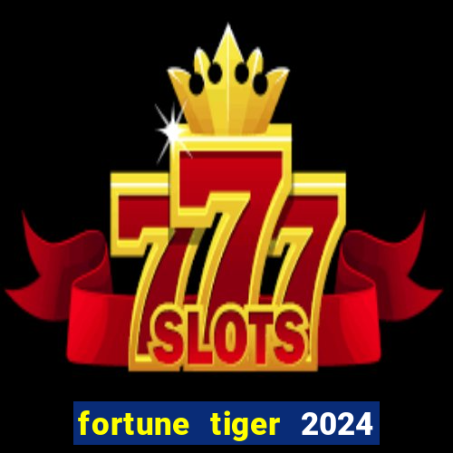 fortune tiger 2024 paga mesmo