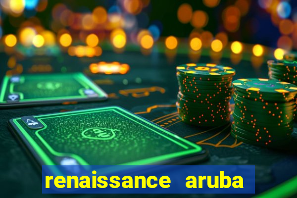 renaissance aruba resort & casino - all inclusive