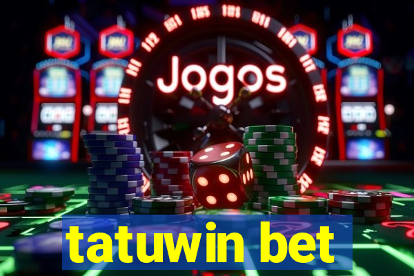 tatuwin bet