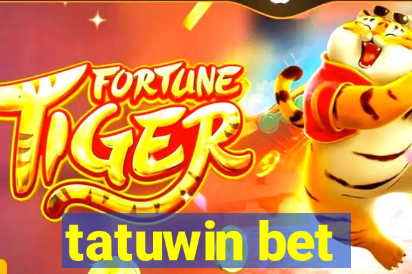 tatuwin bet