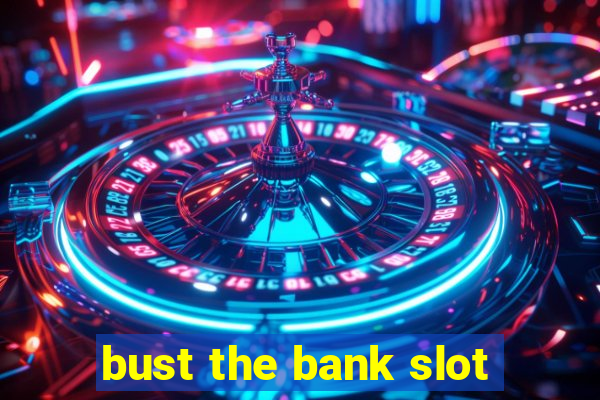 bust the bank slot