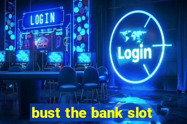 bust the bank slot