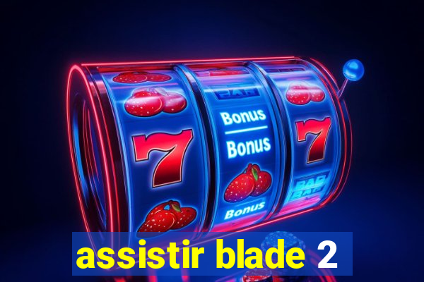 assistir blade 2