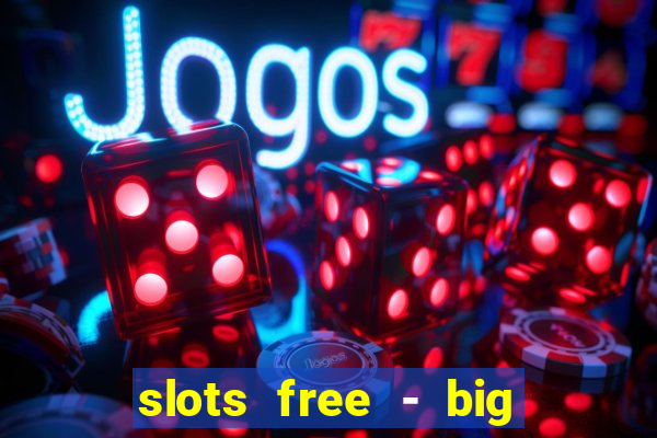 slots free - big win casino