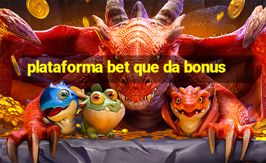 plataforma bet que da bonus