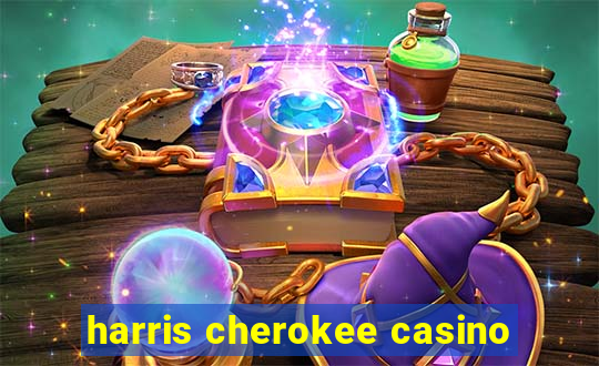 harris cherokee casino