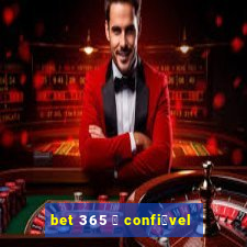 bet 365 茅 confi谩vel