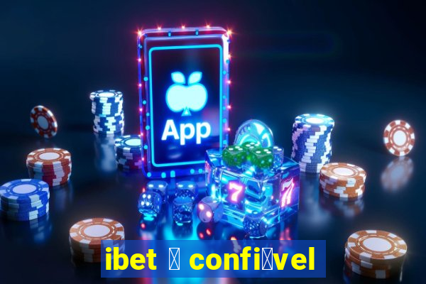 ibet 茅 confi谩vel