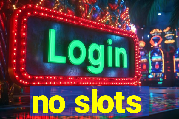 no slots